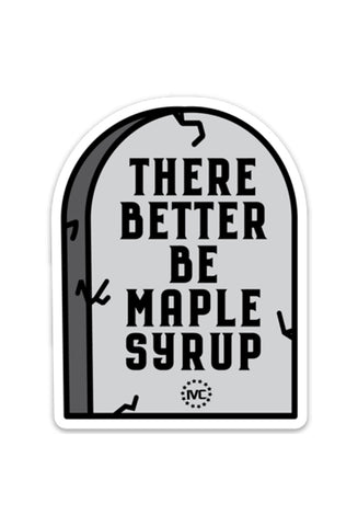 Better Be Maple Syrup Sticker